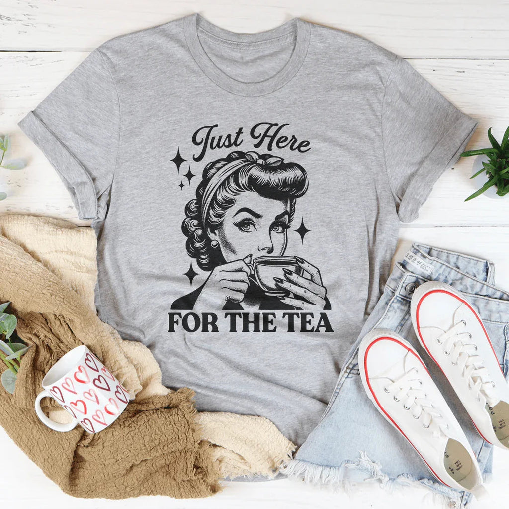 Just Here For The Tea Tee