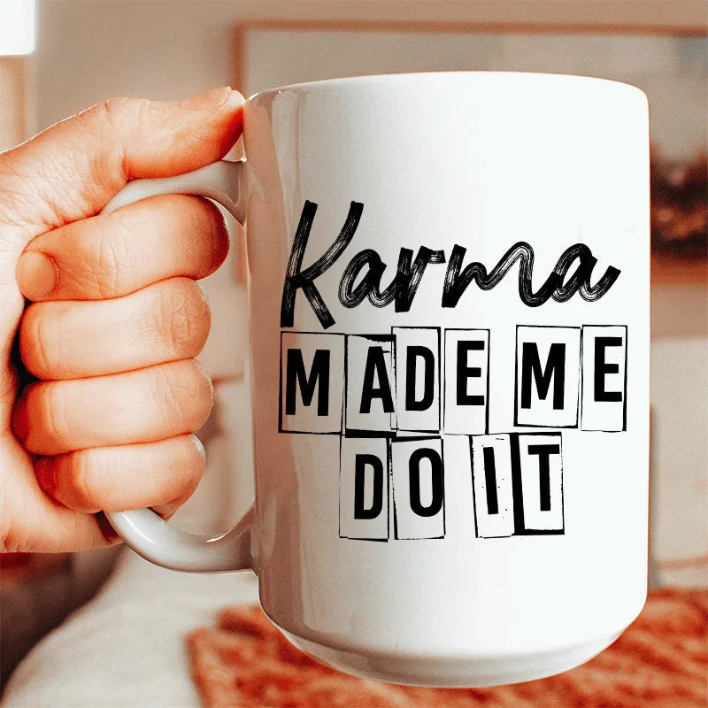 Karma Make Me Do It Ceramic Mug 15 oz