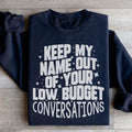 Keep My Name Out Of Your Low Budget Conversations Sweatshirt