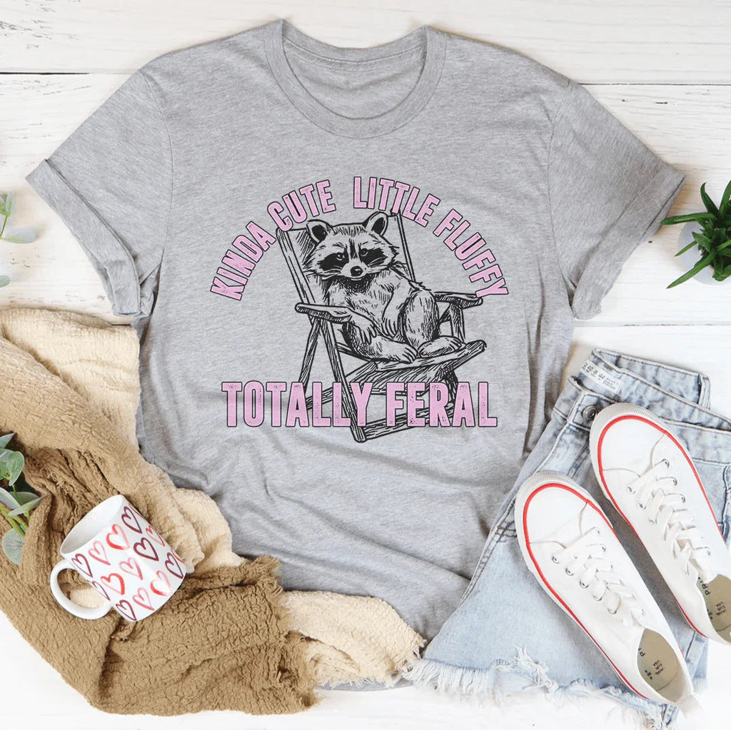 Kinda Cute Little Fluffy Totally Feral Tee