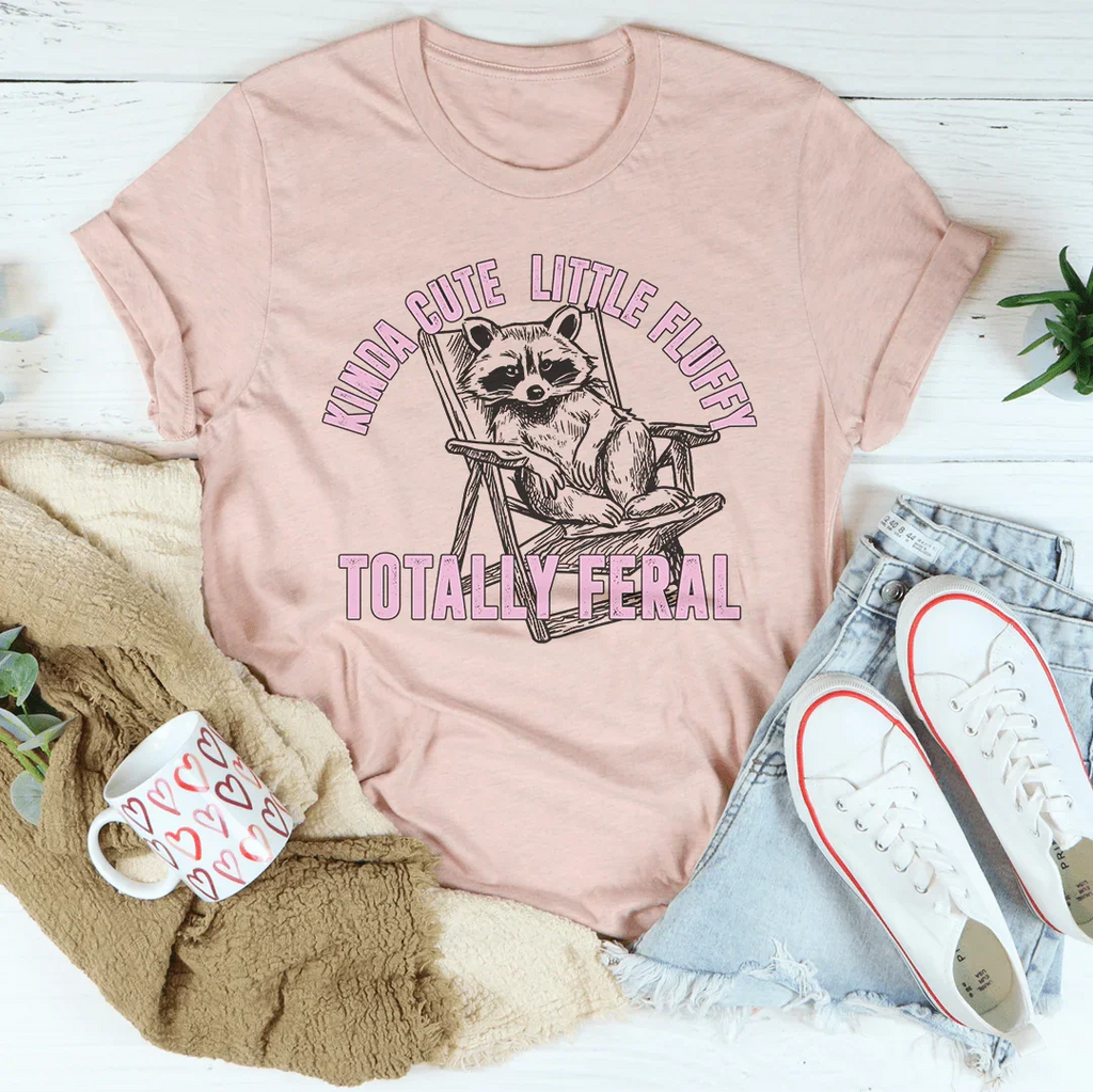 Kinda Cute Little Fluffy Totally Feral Tee