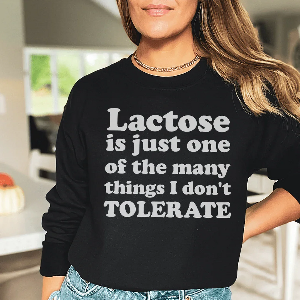 Lactose Is Just One Of The Many Things Sweatshirt