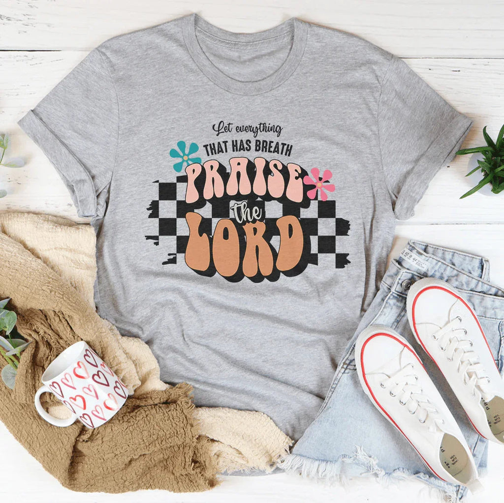 Let Everything  That Has Breath Praise The Lord Tee