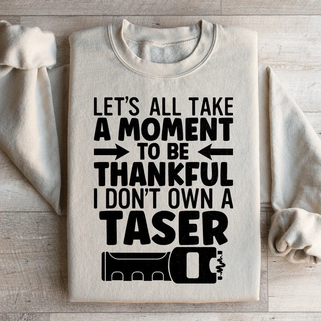 Let's All Take A Moment To Be Thankful Sweatshirt