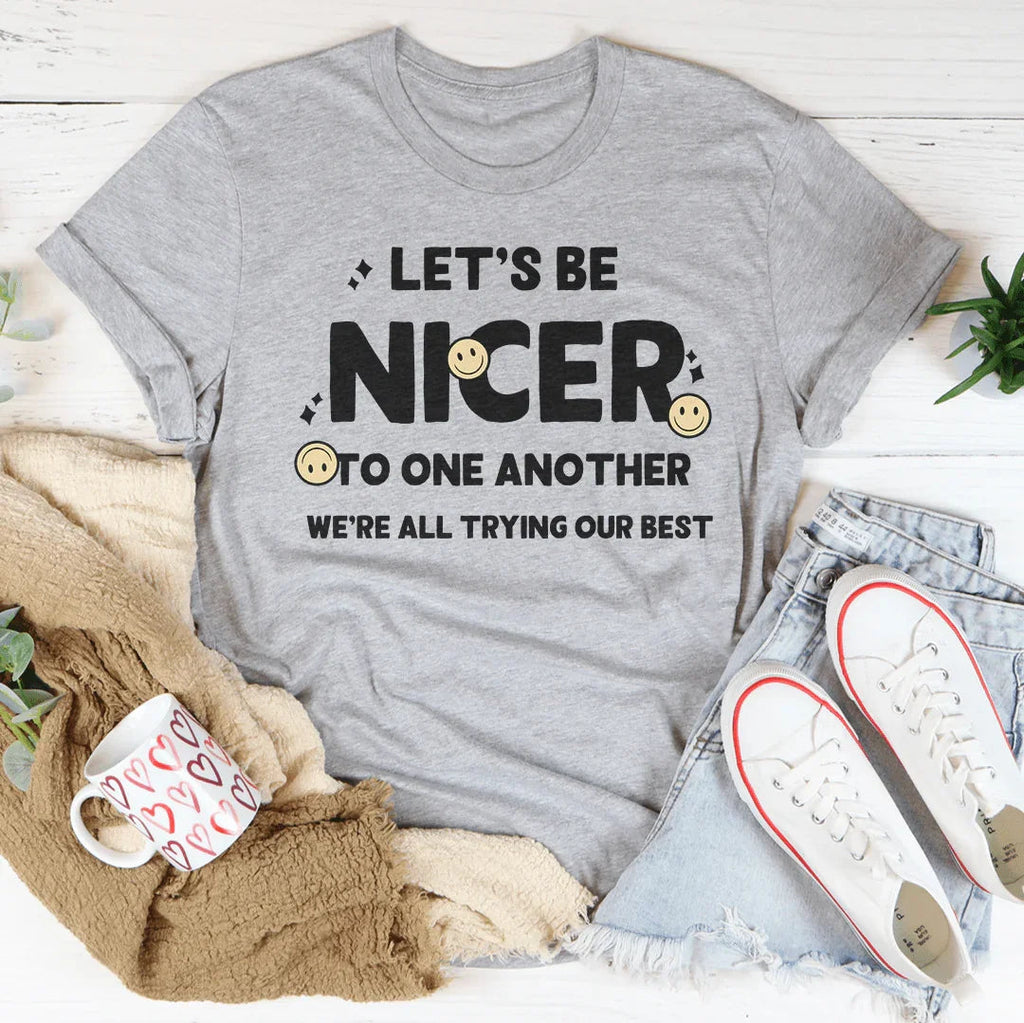 Let's Be Nicer To One Another Tee