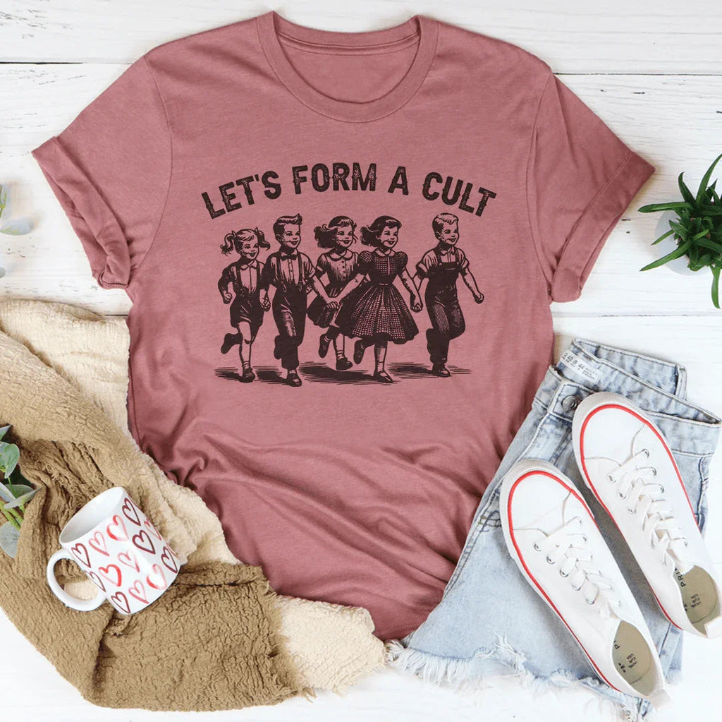 Let's Form A Cult Tee