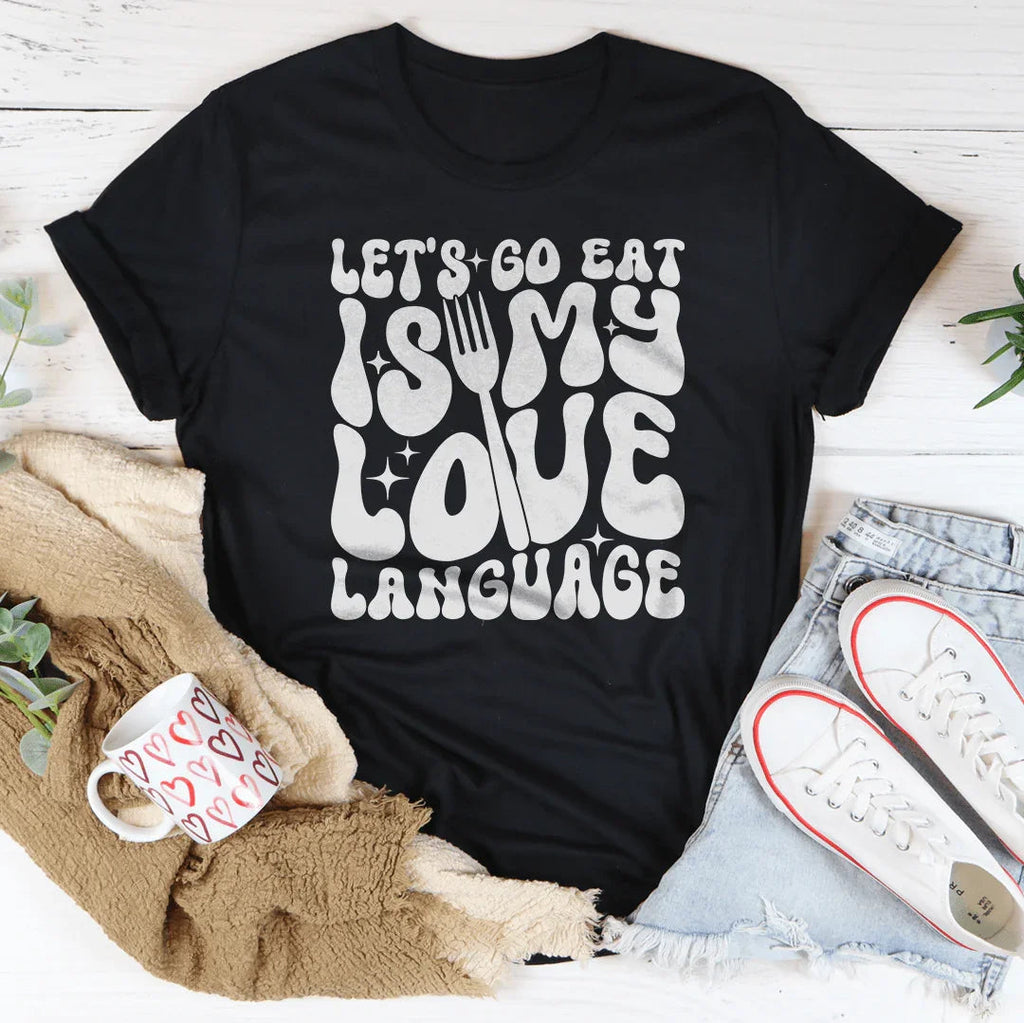 Let's Go Eat Is My Love Language Tee
