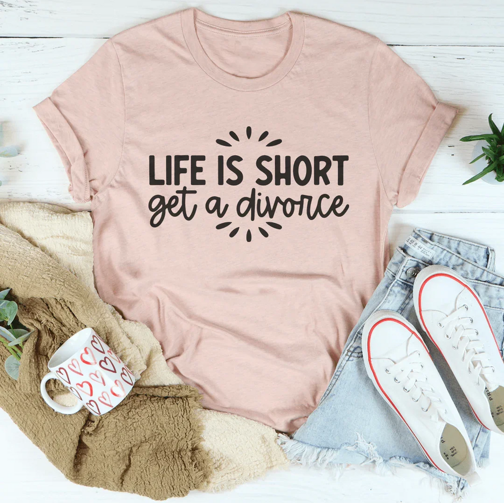 Life Is Short Get A Divorce Tee