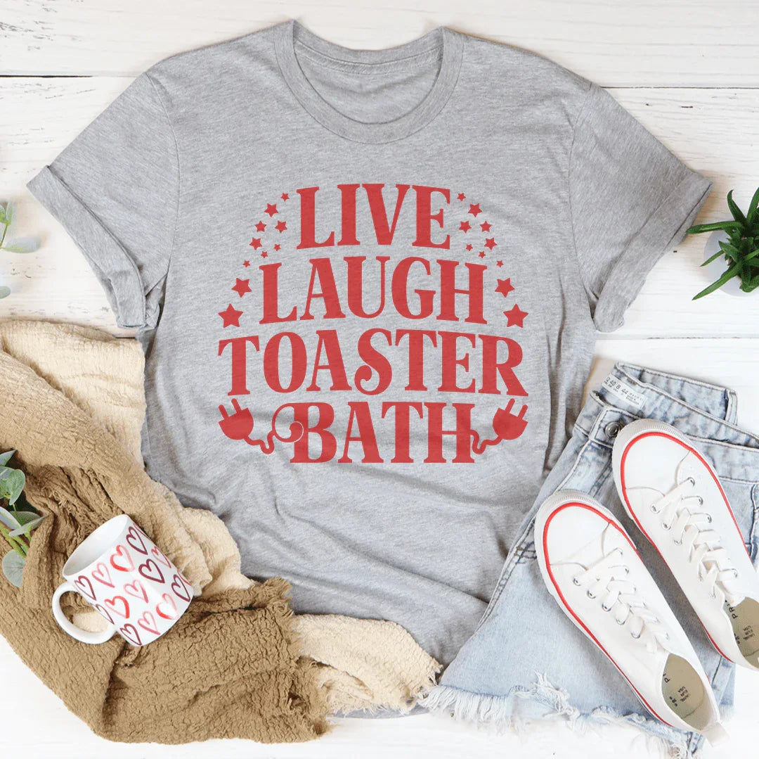Live Laugh Toaster Bath Tee