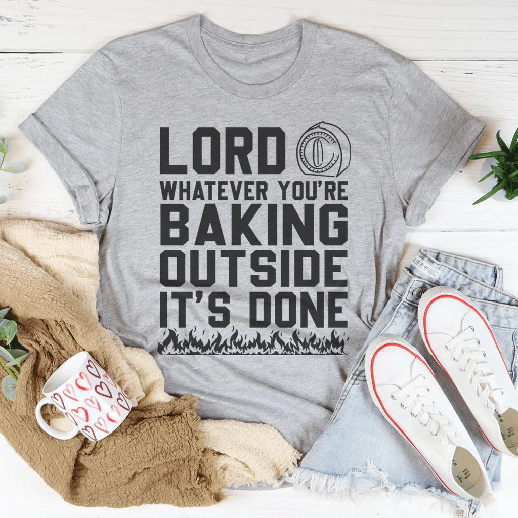 Summer Heat Faith Humor Graphic T-Shirt – "Lord Whatever You're Baking Outside It's Done"