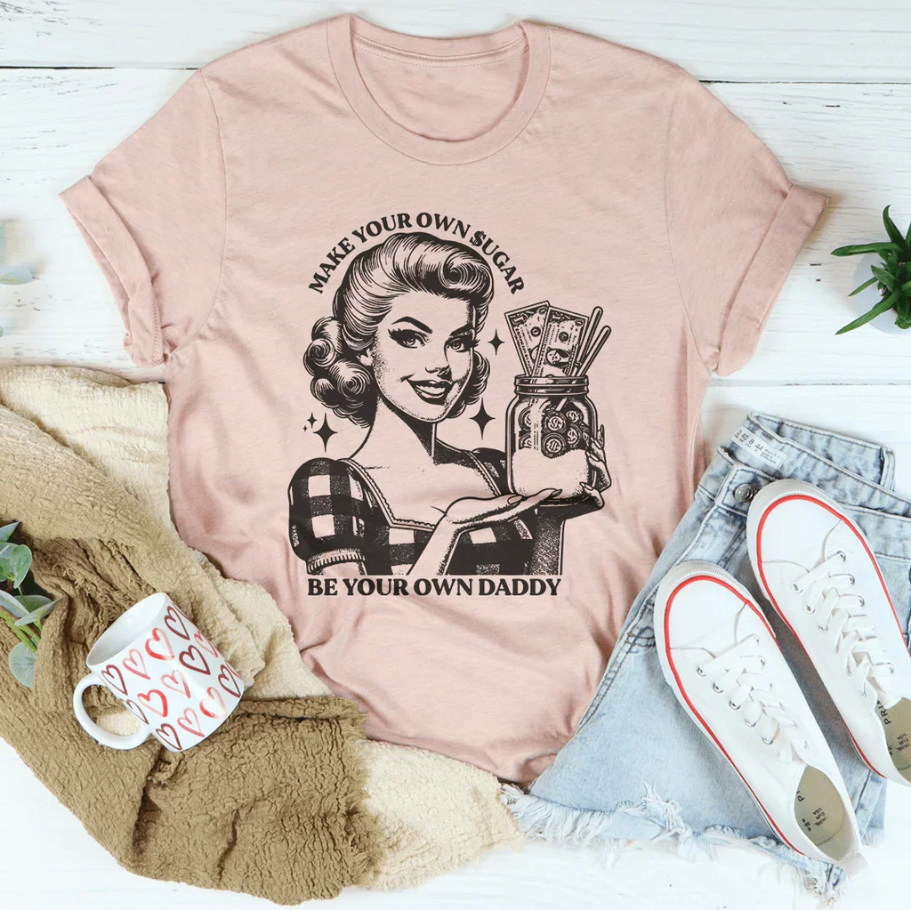 Make Your Own Sugar Be Your Own Daddy Tee