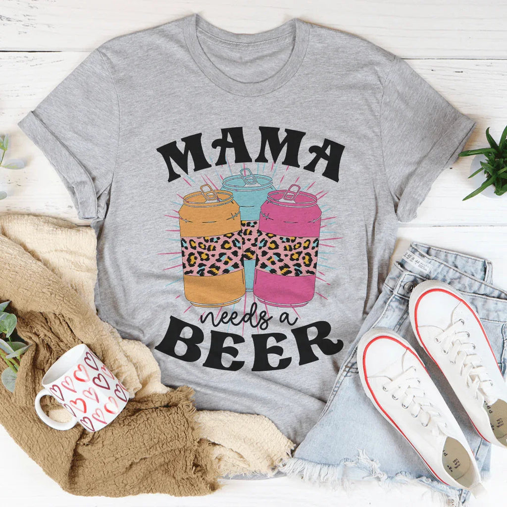 Mama Needs A Beer Tee