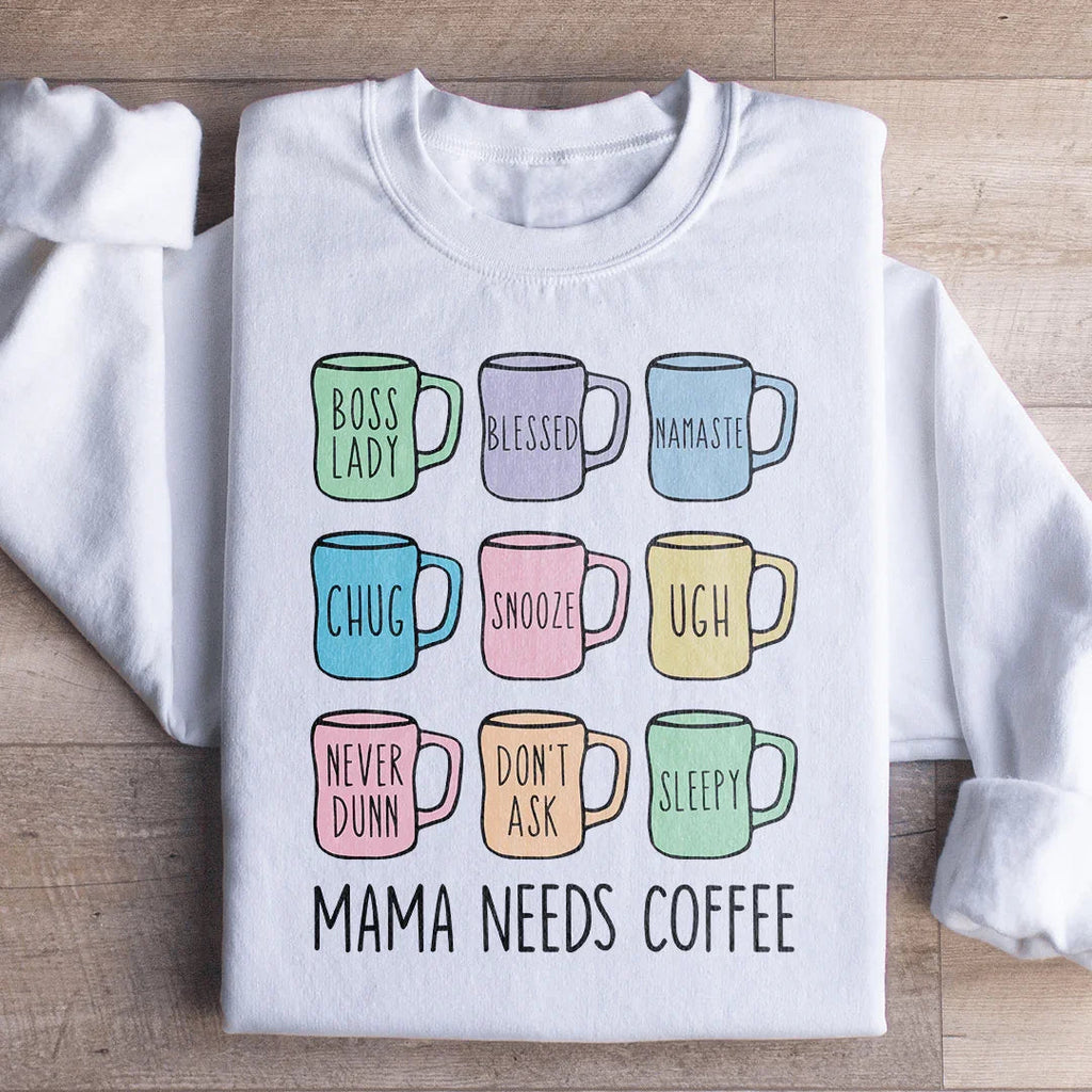Mama Needs Coffee Sweatshirt