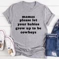 Mamas Please Let Your Babies Grow Up to Be Cowboys Tee