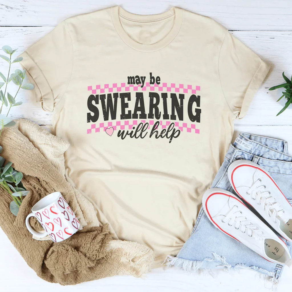 May Be Swearing Will Help Tee