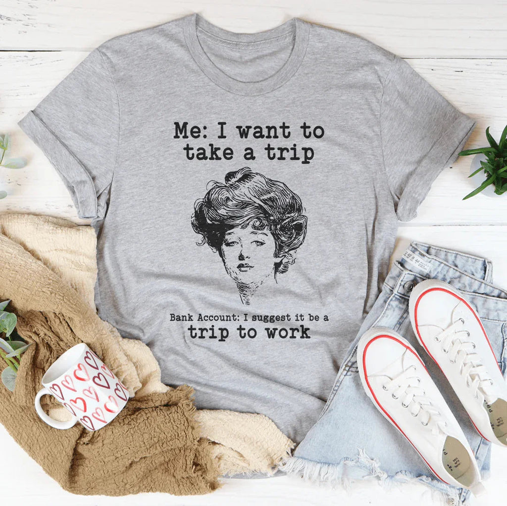 Me I Want To Take A Trip Tee