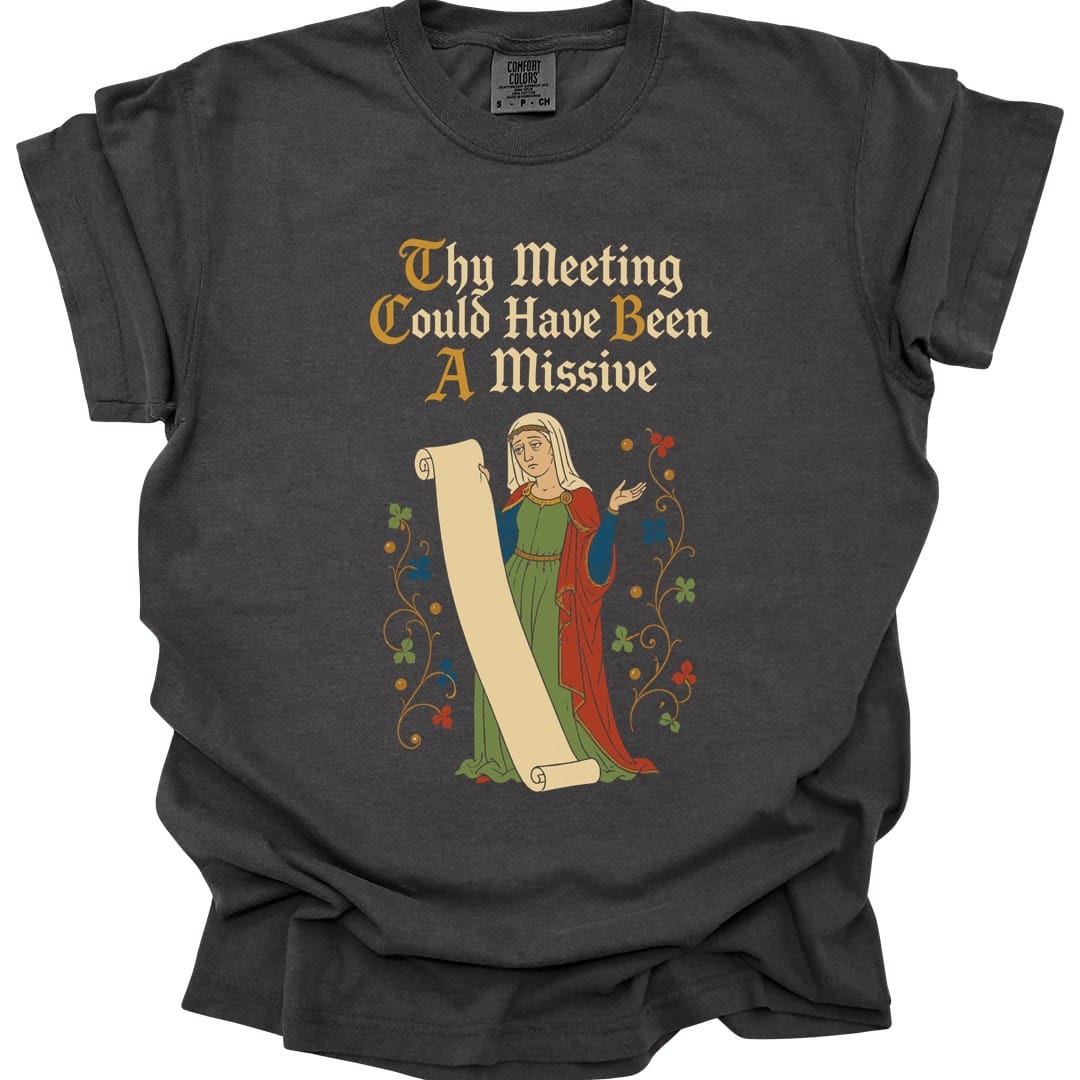 Meeting Could Have Been Missive T-Shirt - Comfort Colors