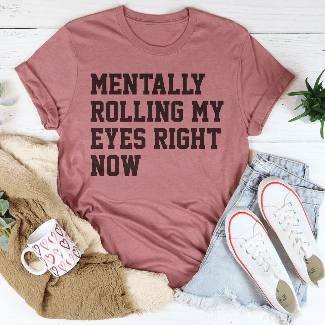 Mentally Rolling My Eyes Right Now Tee