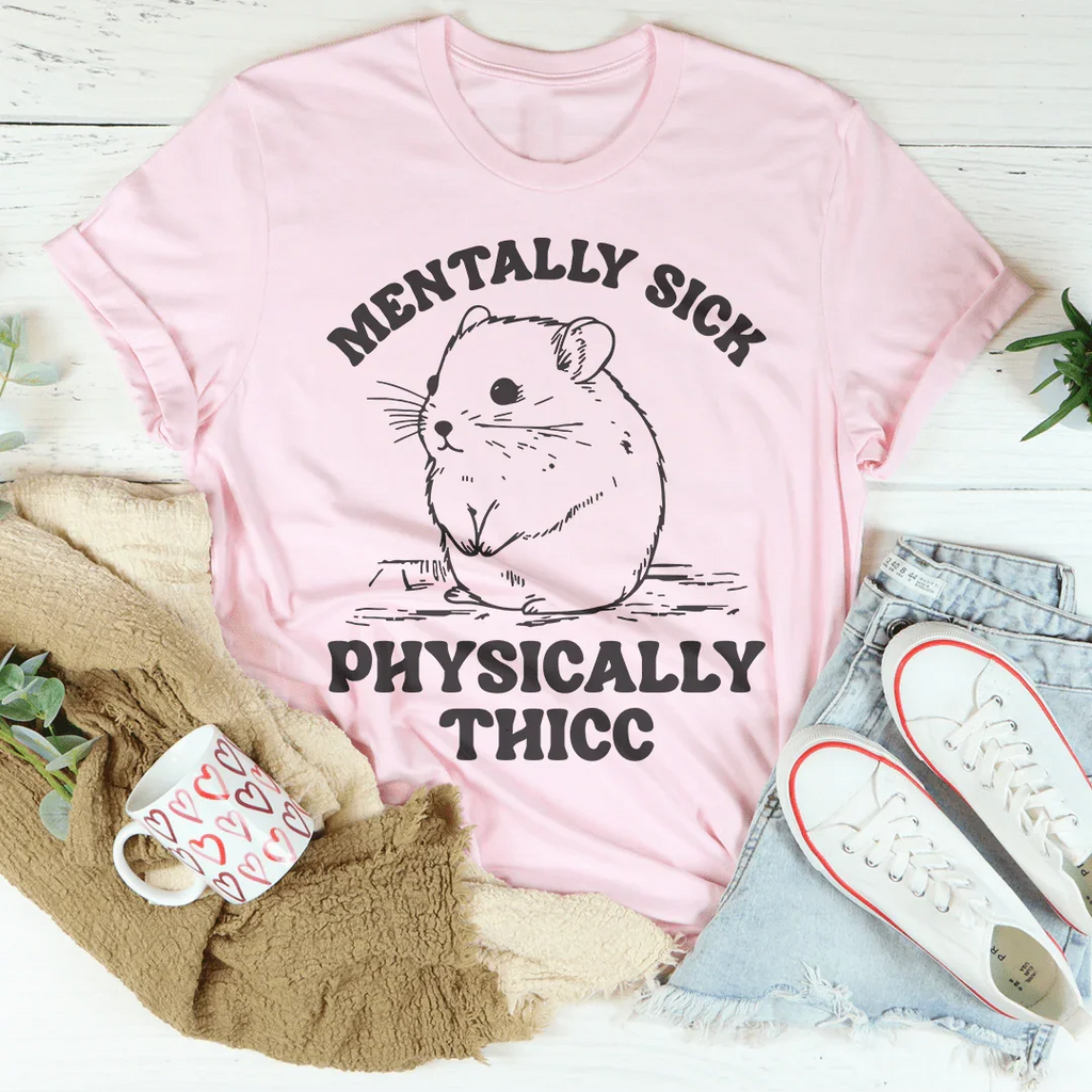 Mentally Sick Physically Thicc Tee