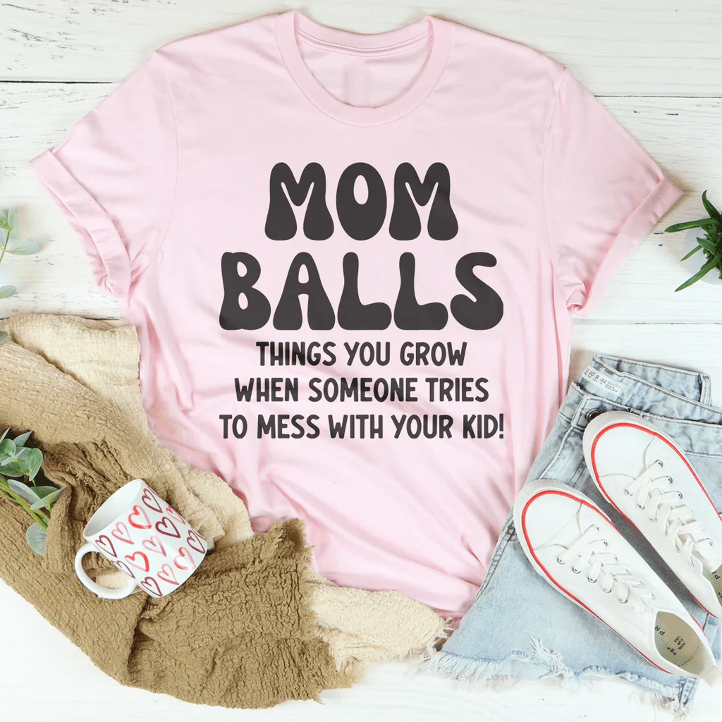 Mom Balls Things You Grow Tee