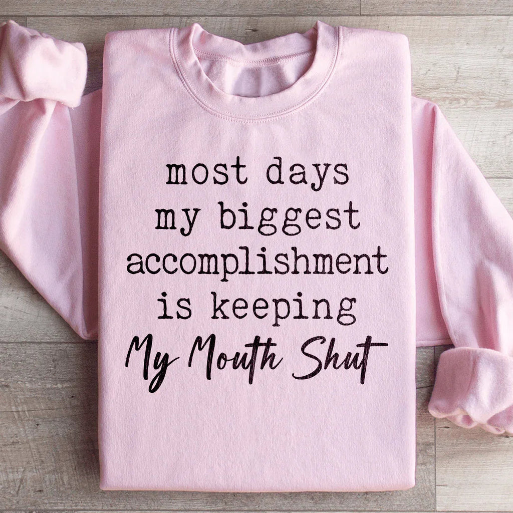 Most Days My Biggest Accomplishment Is Keeping My Mouth Shut Sweatshirt