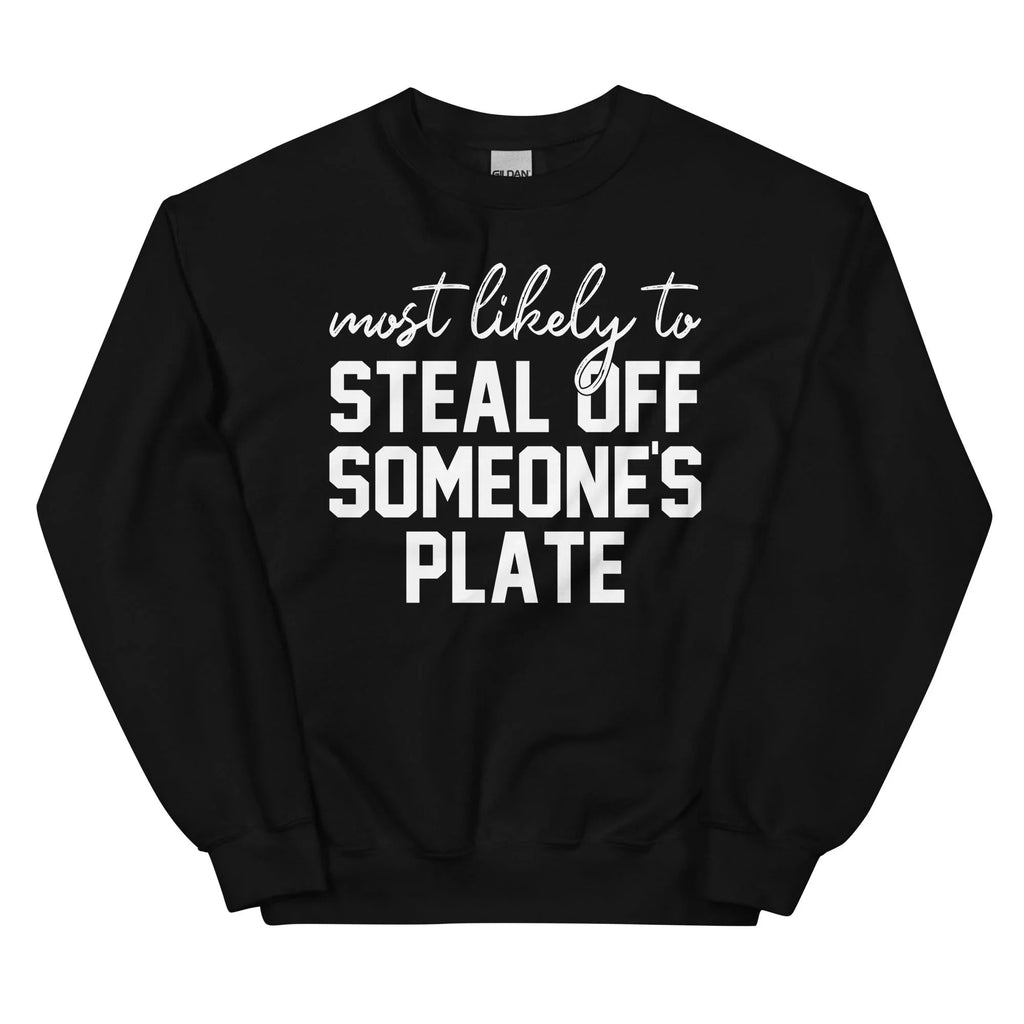 Most Likely To Steal Off Someone's Plate Thanks Giving Sweatshirt