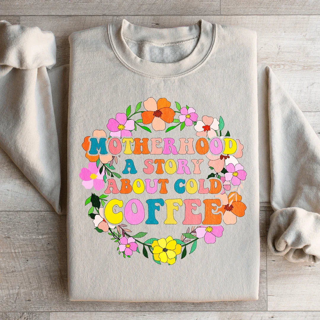 Motherhood A Story About Cold Coffee Sweatshirt
