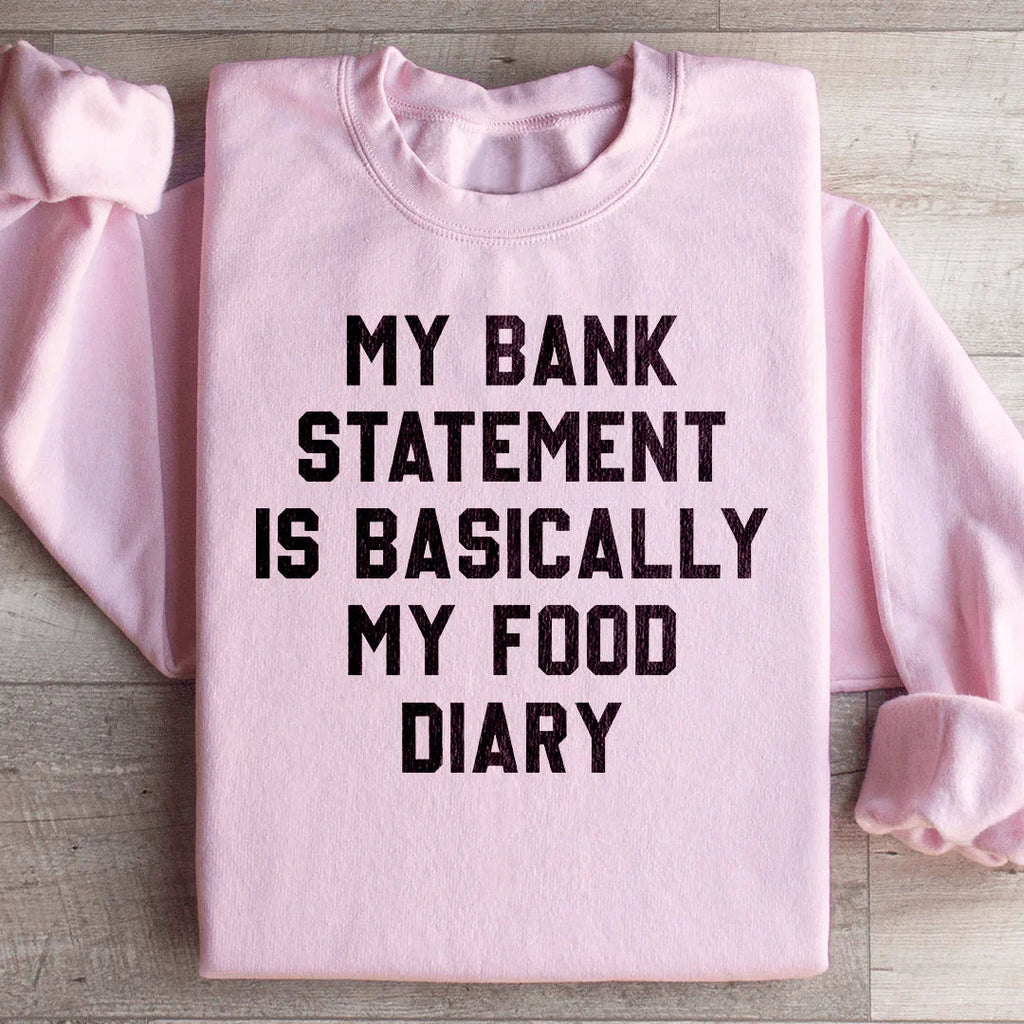 My Bank Statement Is Basically My Food Diary Sweatshirt