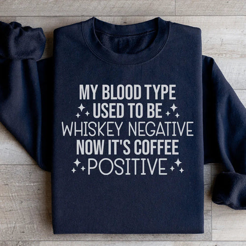 "My Blood Type Used To Be Whiskey Negative Now It's Coffee Positive" – Funny Adulting Graphic Sweatshirt