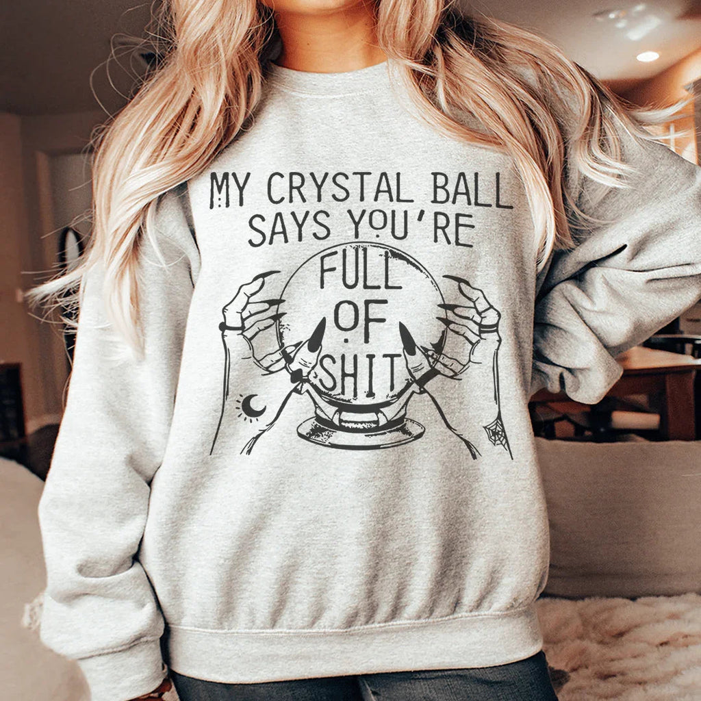 My Crystal Ball Says Sweatshirt
