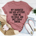 My Daughter Got Her Attitude From Me Tee