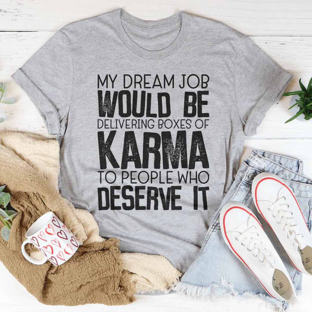 My Dream Job Would Be Delivering Boxes Of Karma Tee