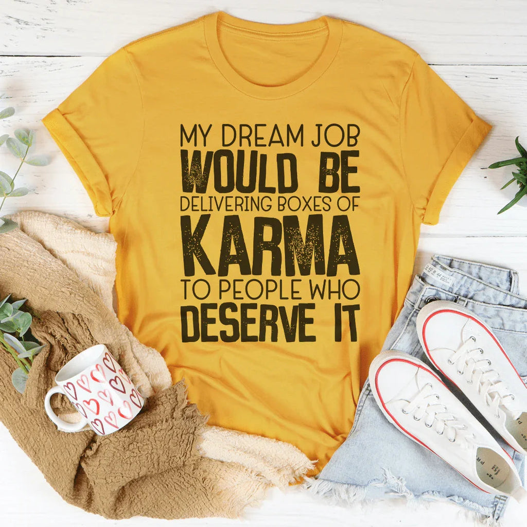 My Dream Job Would Be Delivering Boxes Of Karma Tee