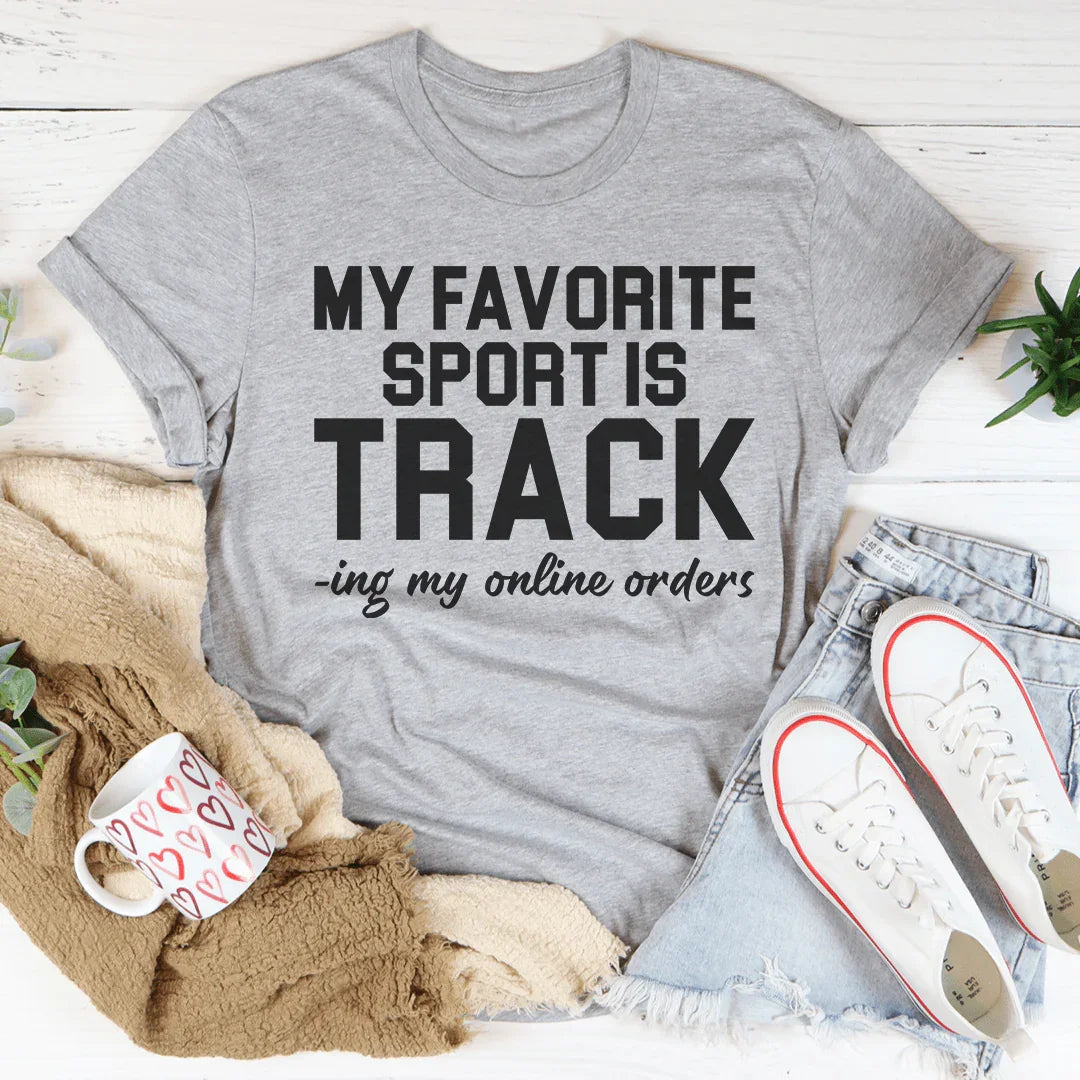 My Favorite Sport Is Tracking My Online Orders Tee