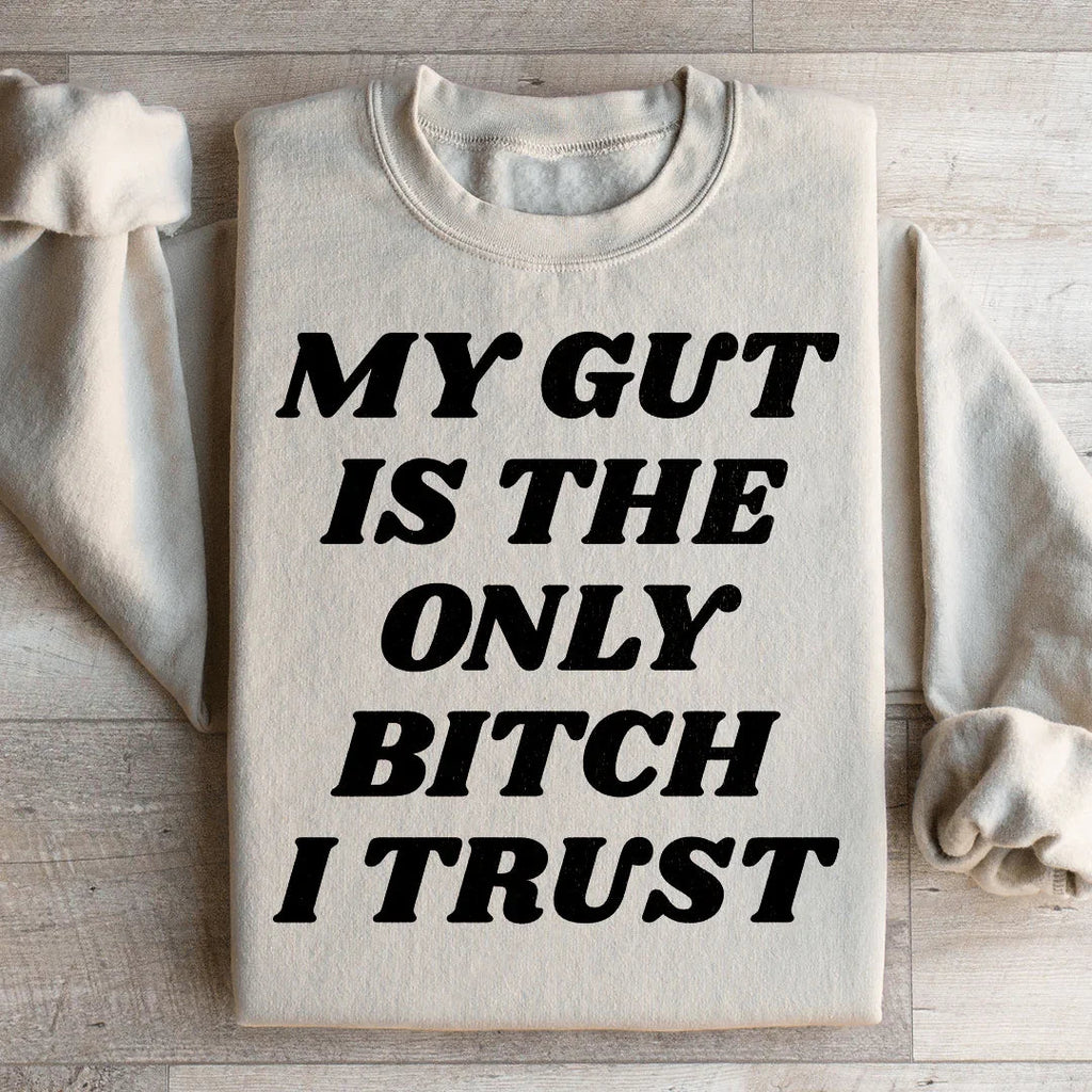 My Gut Is The Only B I Trust Sweatshirt