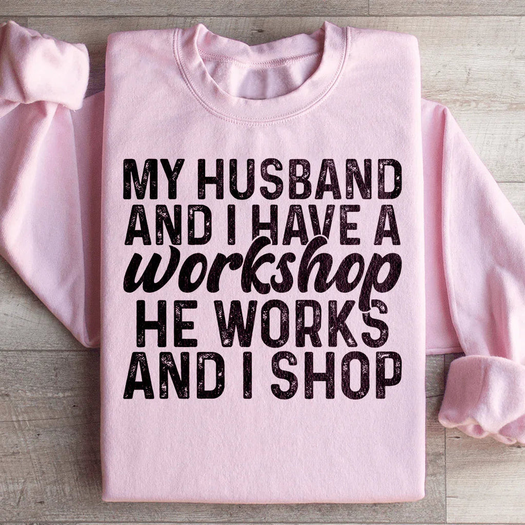 My Husband And I Have A Workshop Sweatshirt