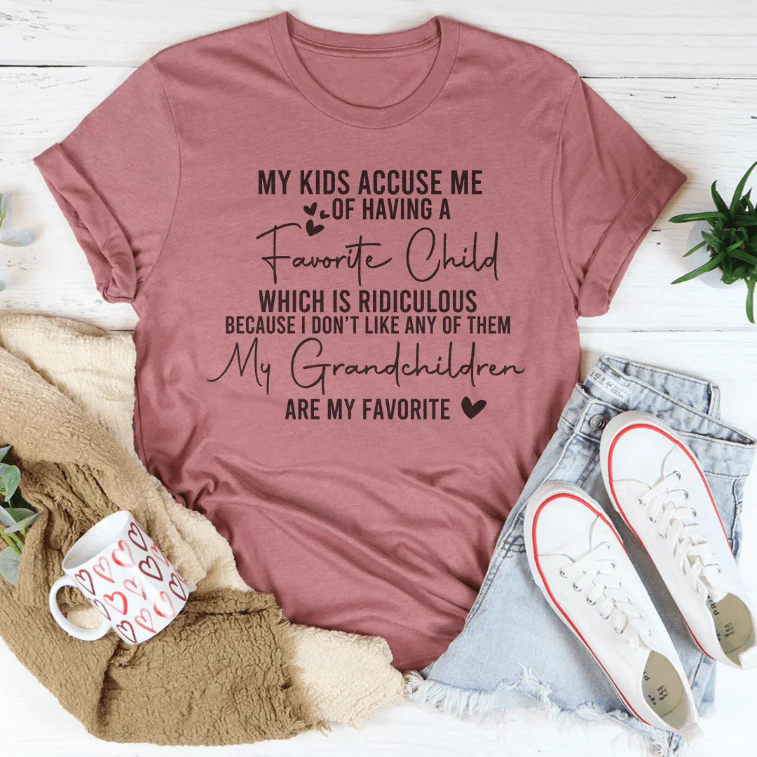 My Kids Accoused Me Of Having A Favorite Child Which Is Ridiculous Tee