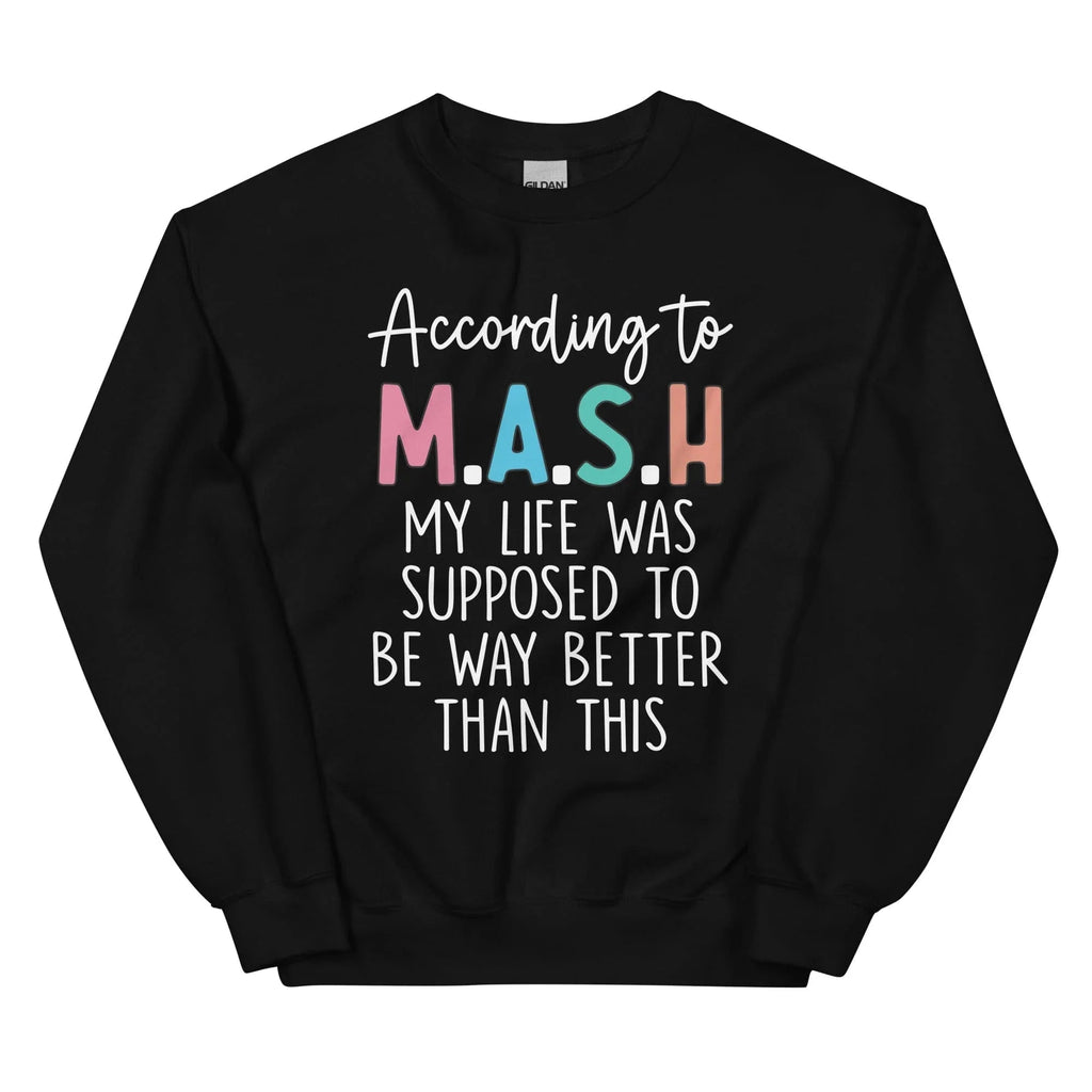 My Life Was Supposed To Be Way Better Than This Sweatshirt