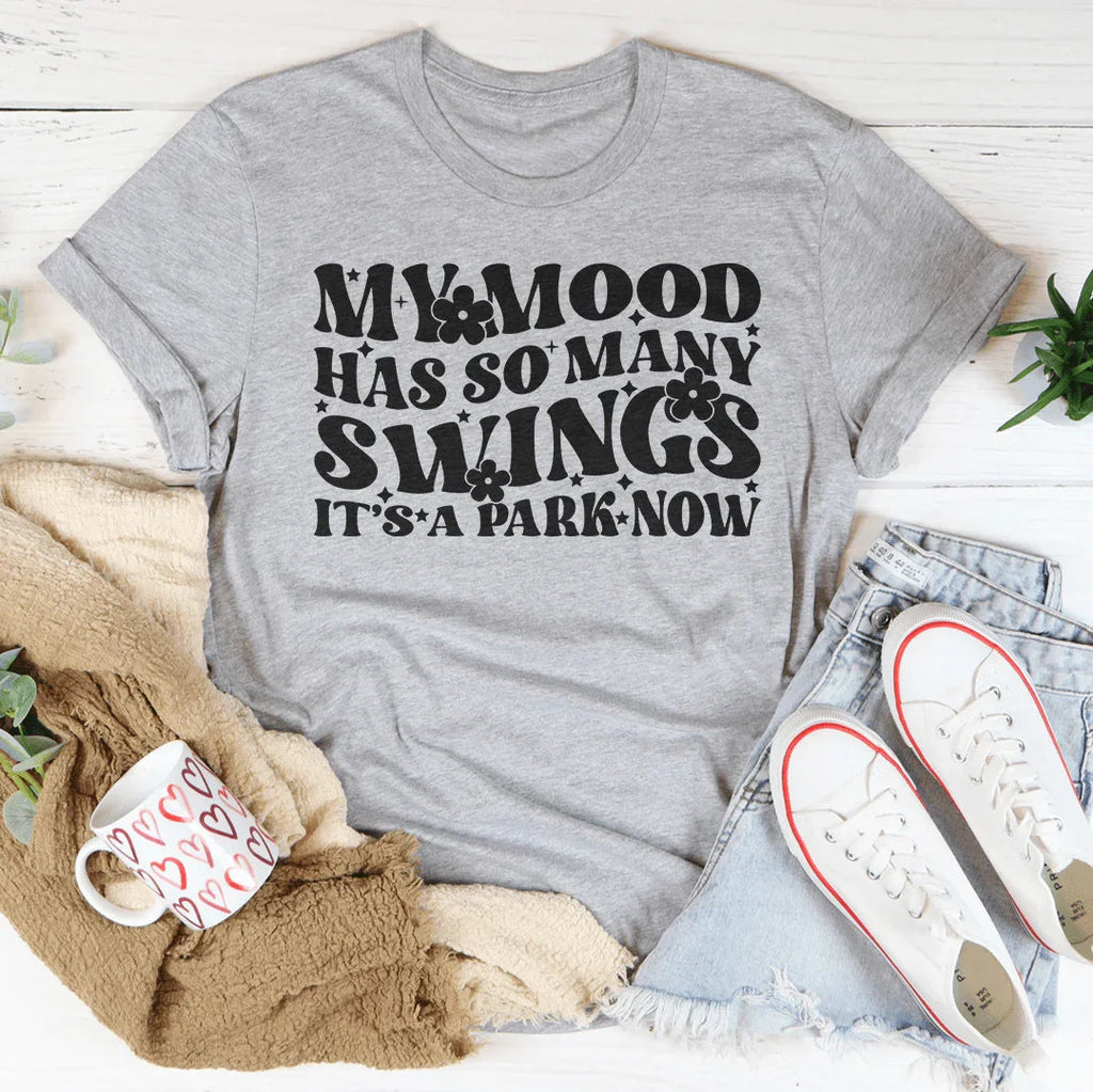 My Mood Has So Many Swings It's A Park Now Tee