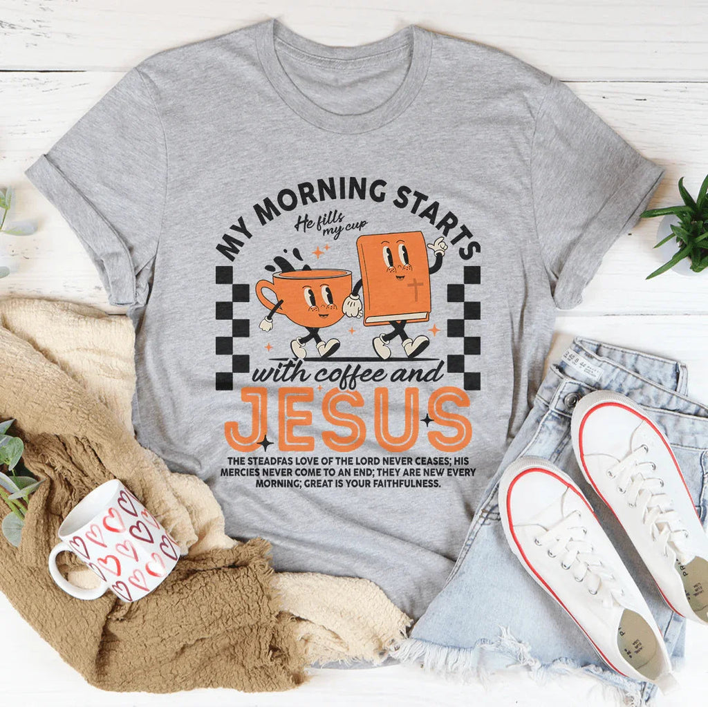 My Morning Starts With Coffee And Jesus Tee