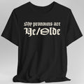My Pronouns Are Ye Olde T-Shirt