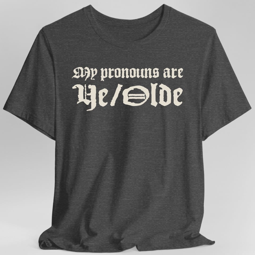My Pronouns Are Ye Olde T-Shirt