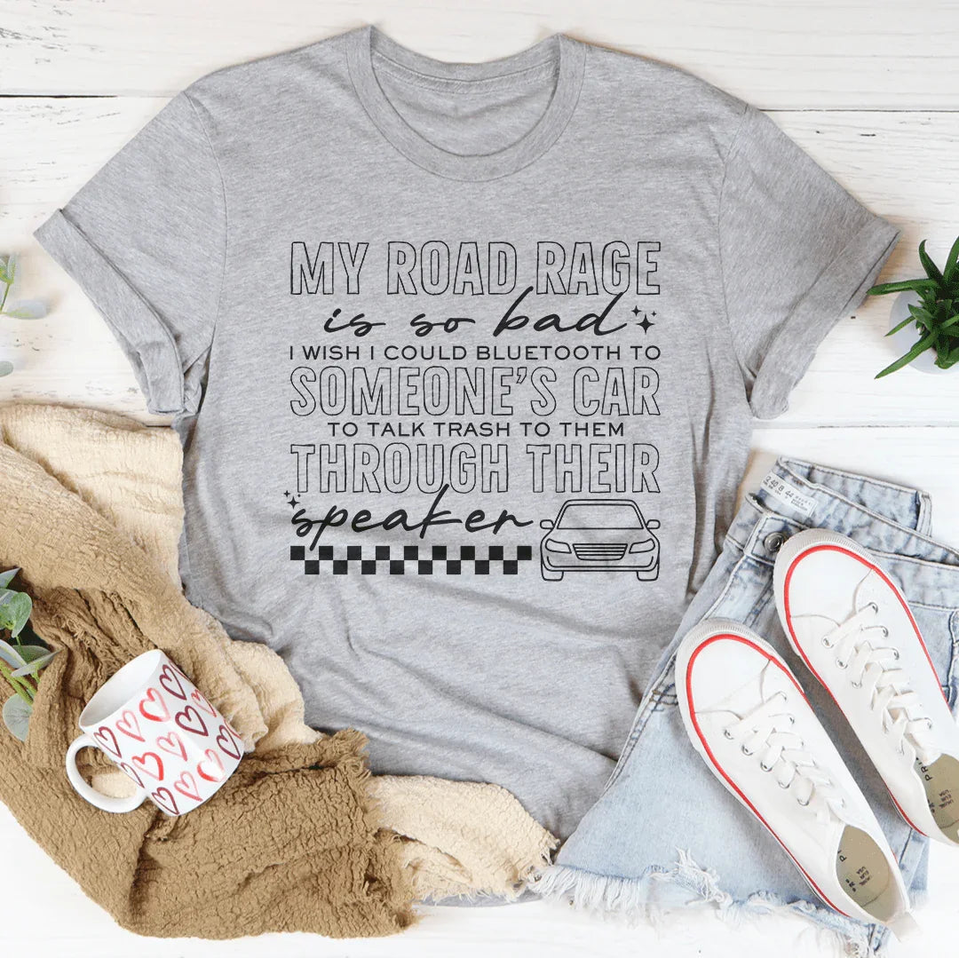 My Road Rage Is So Bad Tee
