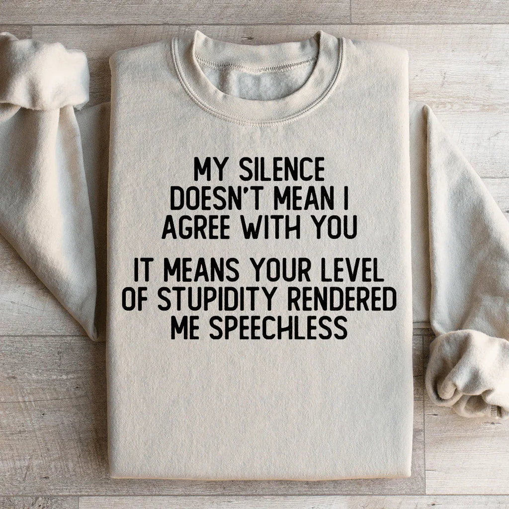 My Silence Doesn't Mean I Agree With You Sweatshirt