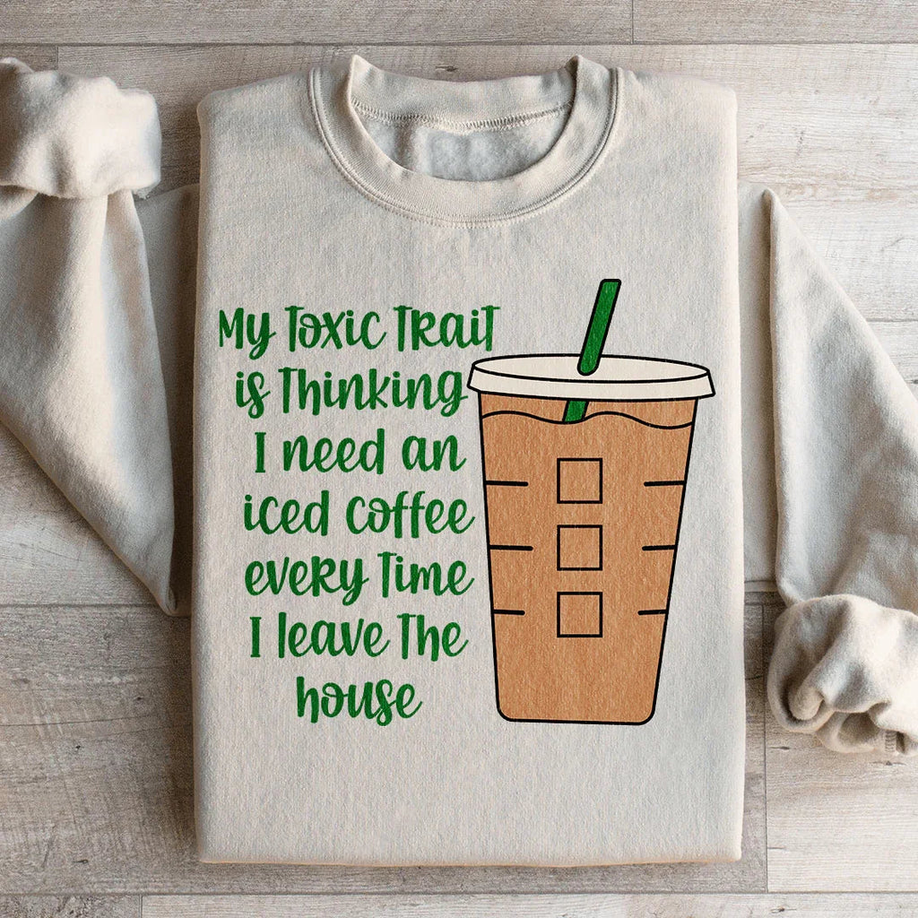 My Toxic Trait Iced Coffee Sweatshirt