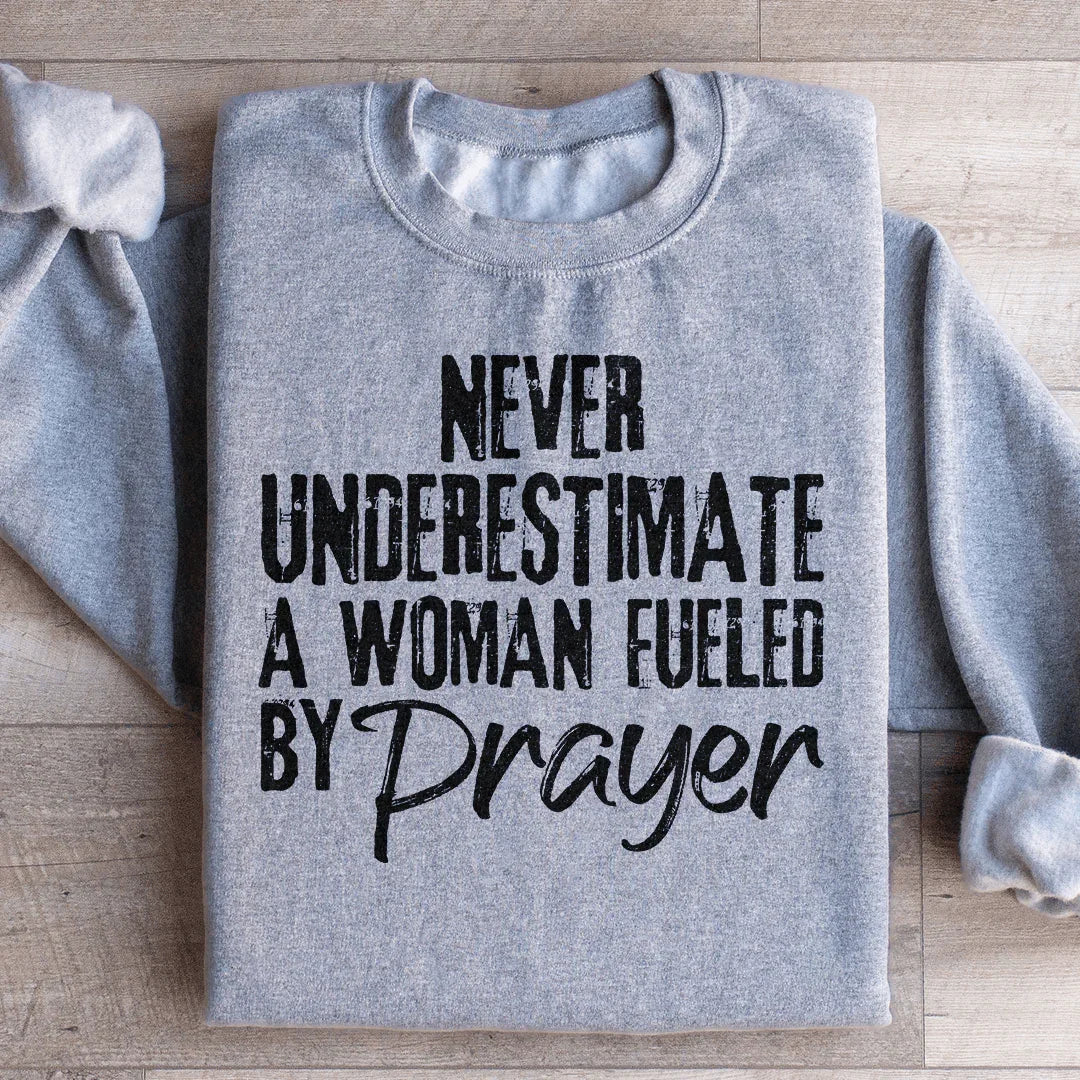 Never Underestimate A Woman Fueled By Prayer Sweatshirt