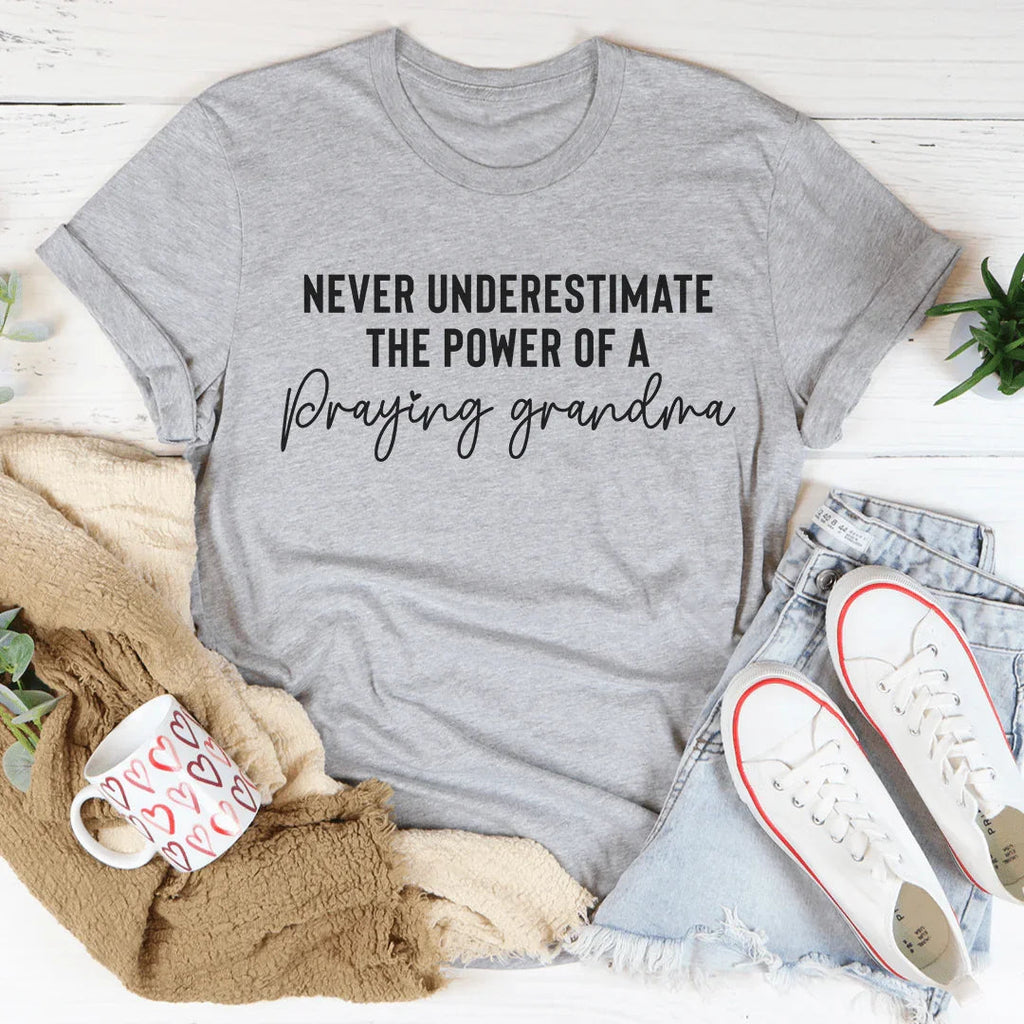 Never Underestimate The Power Of A Praying Grandma Tee