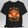 No Plan Just Fire T-Shirt