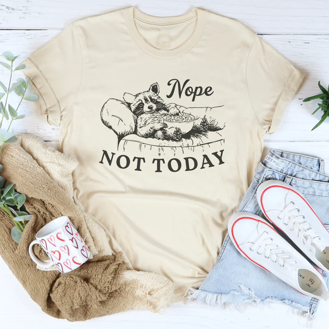 Nope Not Today Tee
