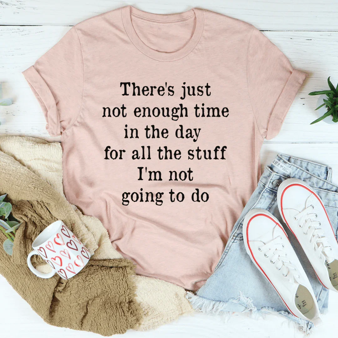 Not Enough Time In The Day Tee
